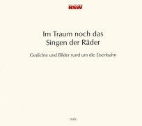 Im Traum noch das Singen der Räder. Gedichte und Bilder rund um die Eisenbahn Business & Technology