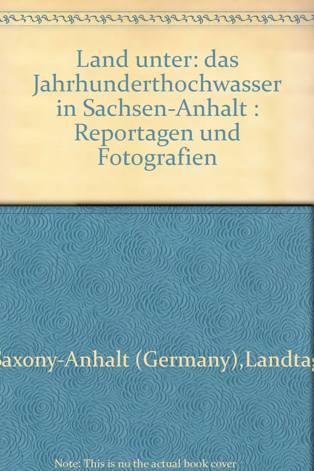 Land unter. Das Jahrhunderthochwasser in Sachsen-Anhalt. Reportagen und Fotografien Books