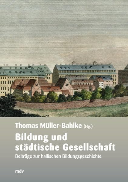 Bildung und städtische Gesellschaft: Beiträge zur hallischen Bildungsgeschichte (Forschungen zur hallischen Stadtgeschichte) Film, Art & Culture