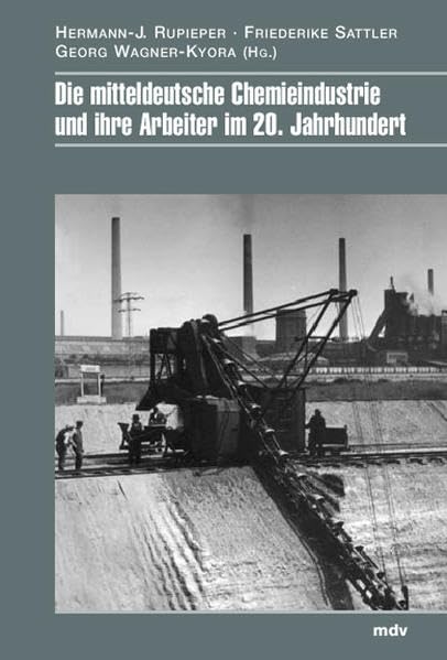 Die mitteldeutsche Chemieindustrie und ihre Arbeiter im 20. Jahrhundert Politics & History
