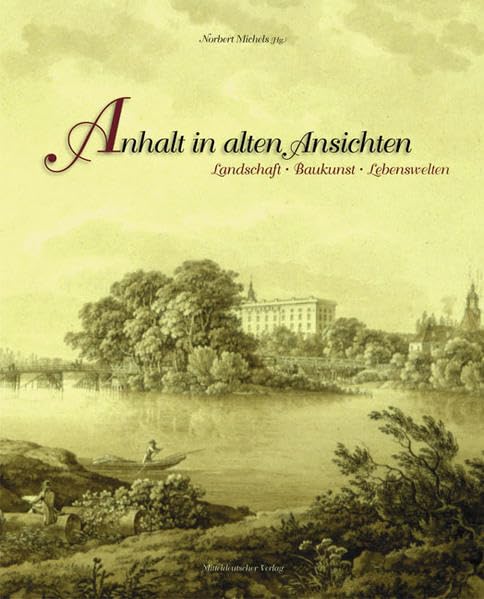 Anhalt in alten Ansichten: Landschaft, Baukunst, Lebenswelten Architecture