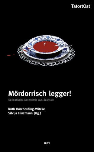 Mördorrisch legger!: Kulinarische Kurzkrimis aus Sachsen Crime & Thrillers