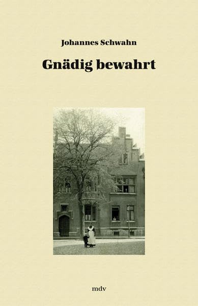 Gnädig bewahrt: Erinnerungen eines Pastorensohnes und Arztes 1925-1945 Memories