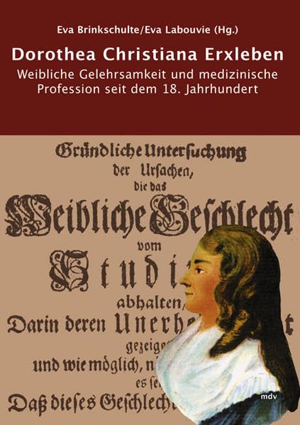 Dorothea Christiane Erxleben: Weibliche Gelehrsamkeit und medizinische Profession seit dem 18. Jahrhundert (Studien zur Landesgeschichte) Politics & History
