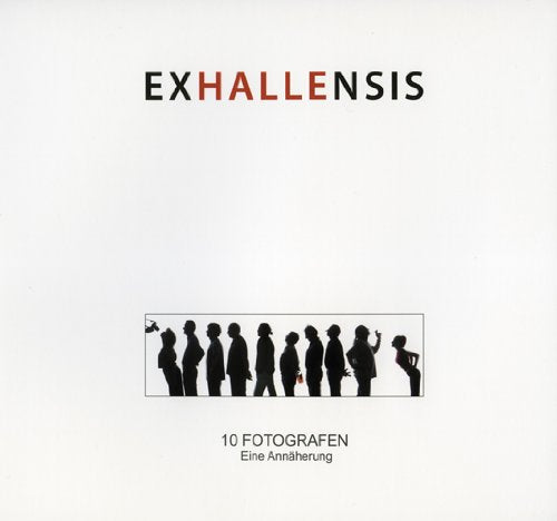 Exhallensis: 10 Fotografen. Eine Annäherung Photography