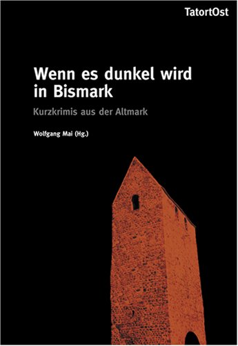 Wenn es dunkel wird in Bismark: Kurzkrimis aus der Altmark Crime & Thrillers