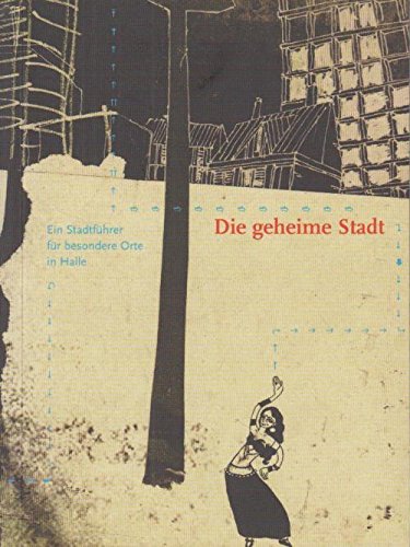 Die geheime Stadt: Ein Stadtführer für besondere Orte in Halle Lifestyle