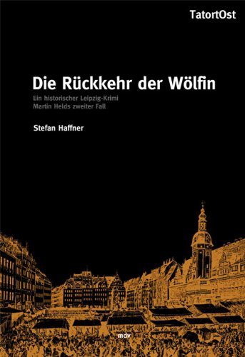 Die Rückkehr der Wölfin. Ein historischer Leipzig-Krimi. Martin Helds zweiter Fall Crime & Thrillers
