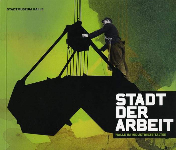 Stadt der Arbeit: Halle im Industriezeitalter Law