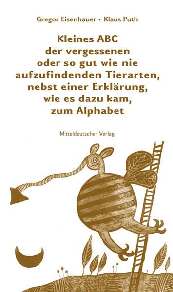 Kleines ABC der vergessenen oder so gut wie nie aufzufindenden Tierarten, nebst einer Erklärung, wie es dazu kam, zum Alphabet Pets