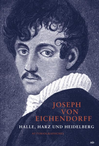 Joseph von Eichendorff: Halle, Harz und Heidelberg - Autobiografisches Memories