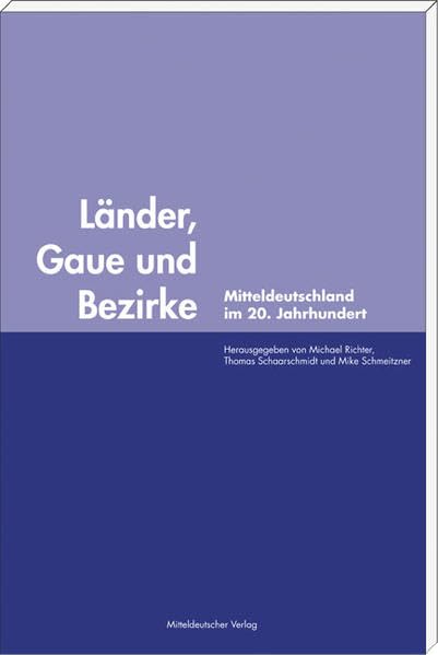 Länder, Gaue und Bezirke: Mitteldeutschland im 20. Jahrhundert German history