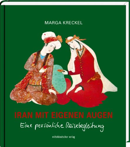 Iran mit eigenen Augen: Eine persönliche Reisebegleitung Travel
