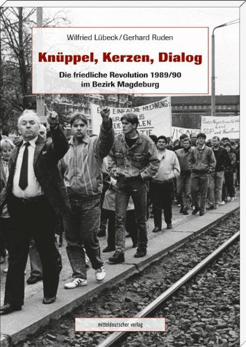 Knüppel, Kerzen, Dialog: Die friedliche Revolution 1989/90 im Bezirk Magdeburg German history