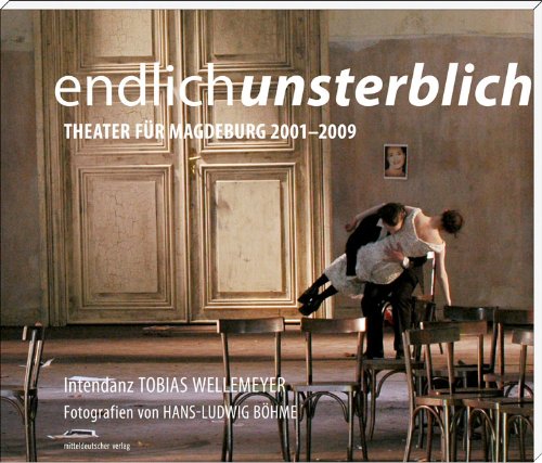endlich unsterblich: Theater für Magdeburg 2001-2009 Film, Art & Culture