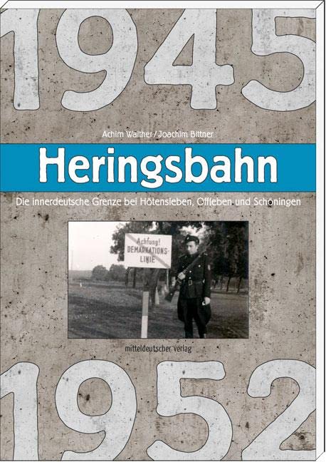 Heringsbahn: Die innerdeutsche Grenze bei Hötensleben, Offleben und Schöningen 1945 bis 1952 Politics & History