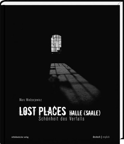 Lost Places Halle (Saale): Schönheit des Verfalls book