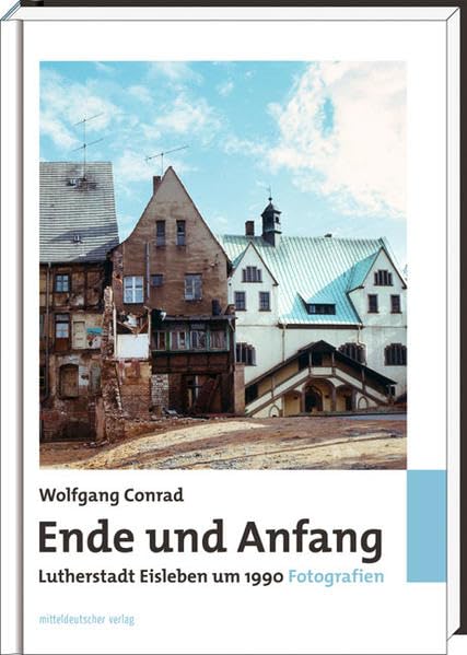 Ende und Anfang: Lutherstadt Eisleben um 1990 Photography