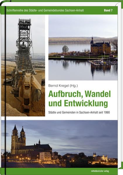 Aufbruch, Wandel und Entwicklung: Städte und Gemeinden in Sachsen-Anhalt seit 1990 (Schriftenreihe des Städte- und Gemeindebundes Sachsen-Anhalt) Politics & History