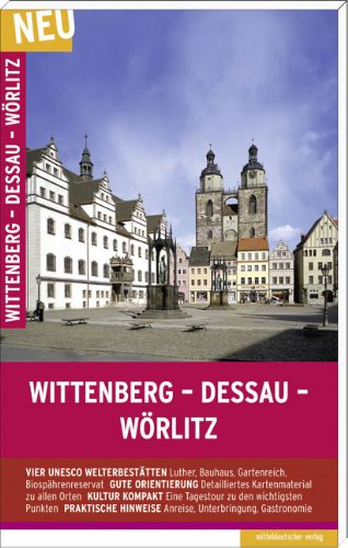 Wittenberg - Dessau - Wörlitz: Unesco-Welterbe Travel Guides