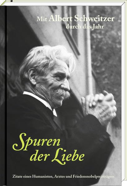 Spuren der Liebe: Mit Albert Schweitzer durch das Jahr - Zitate eines Humanisten, Arztes und Friedensnobelpreisträgers Memories