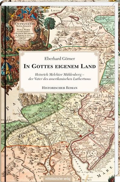 In Gottes eigenem Land: Heinrich Melchior Mühlenberg – der Vater des amerikanischen Luthertums Historical Fiction