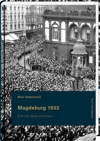 Magdeburg 1933: Eine rote Stadt wird braun (Magdeburger Schriften) Politics & History