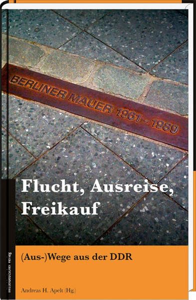 Flucht, Ausreise, Freikauf: (Aus-)Wege aus der DDR German history