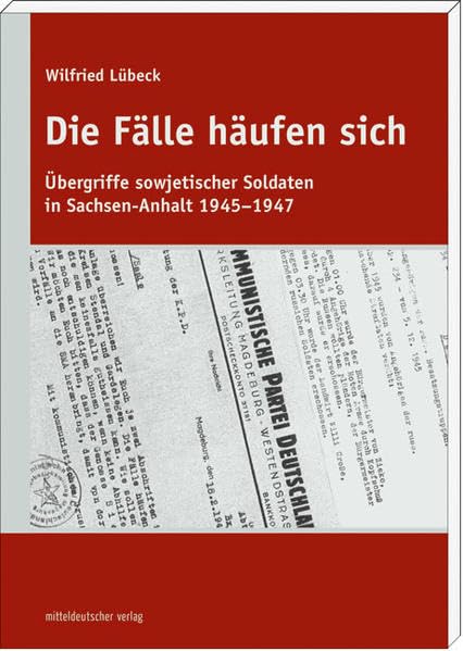 Die Fälle häufen sich: Übergriffe sowjetischer Soldaten im Sachsen-Anhalt 1945-1947 German history