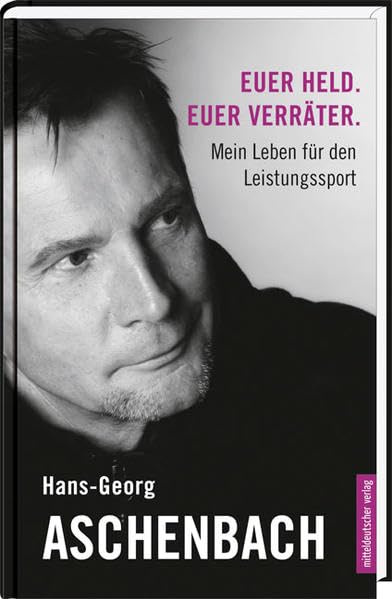 Euer Held. Euer Verräter.: Mein Leben für den Leistungssport Memories