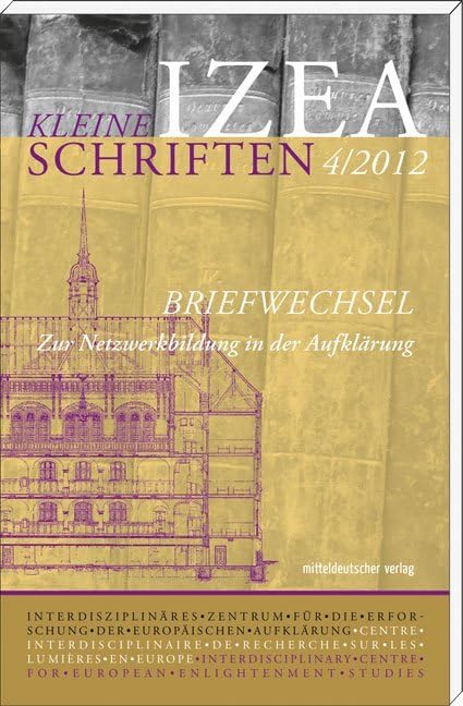 Briefwechsel: Zur Netzwerkbildung in der Aufklärung - IZEA- Kleine Schriften 4/2012 Law