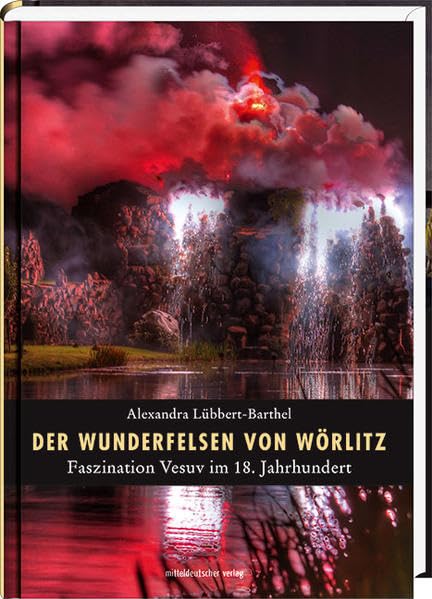 Der Wunderfelsen von Wörlitz: Faszination Vesuv im 18. Jahrhundert book
