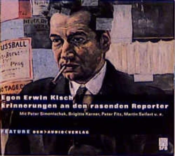 Egon Erwin Kisch: Erinnerungen an den rasenden Reporter. Feature Memories