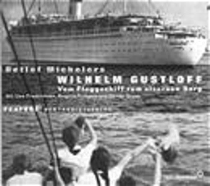 Wilhelm Gustloff: Vom Flaggschiff zum eisernen Sarg. Feature: Vom Flagschiff zum eisernen Sarg. Feature Fiction