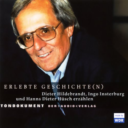 Erlebte Geschichte(n) - Dieter Hildebrandt, Ingo Insterburg und Hanns Dieter Hüsch erzählen: Tondokument Art & Literature
