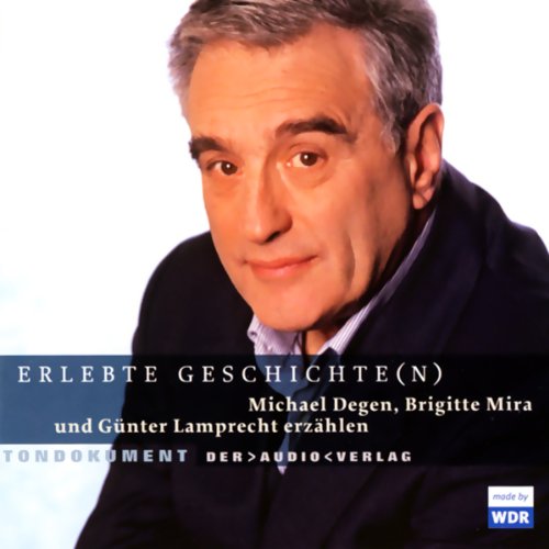 Erlebte Geschichte(n) - Michael Degen, Brigitte Mira und Günter Lamprecht erzählen: Tondokument: Tondokumente Pop culture