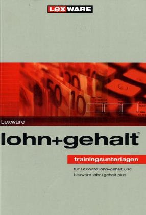 Lexware lohn und gehalt. Trainingsunterlagen: für Lexware lohn + gehalt und Lexware lohn + gehalt plus. Business, Finance & Career