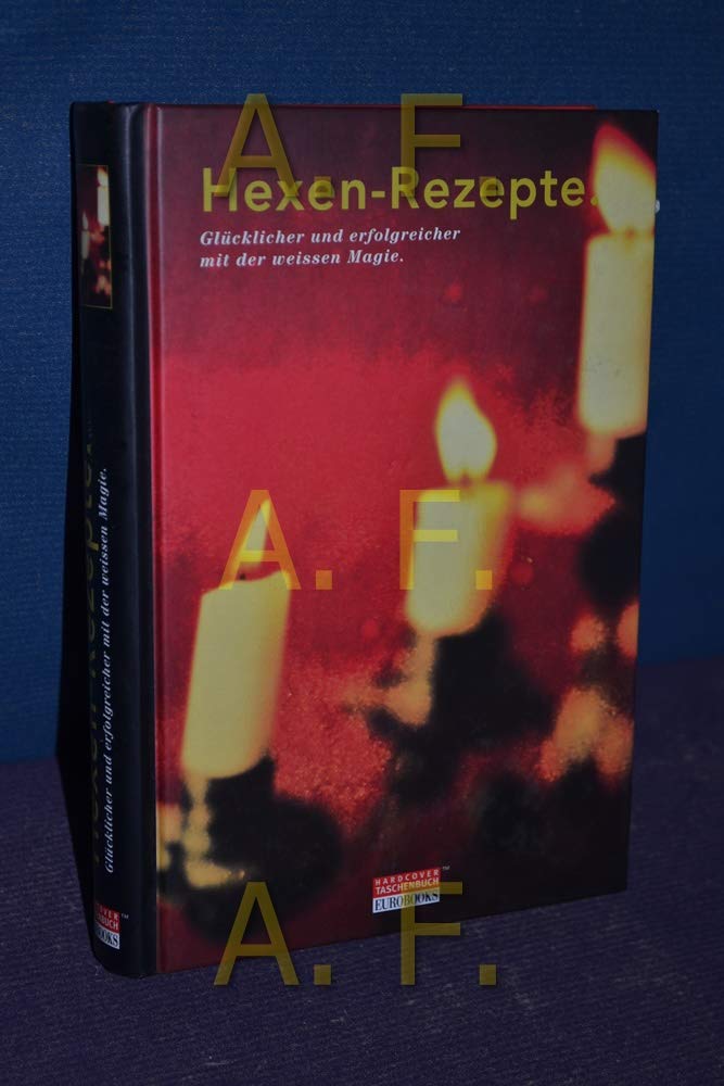 Hexen-Rezepte. Glücklicher und erfolgreicher mit der weissen Magie Books