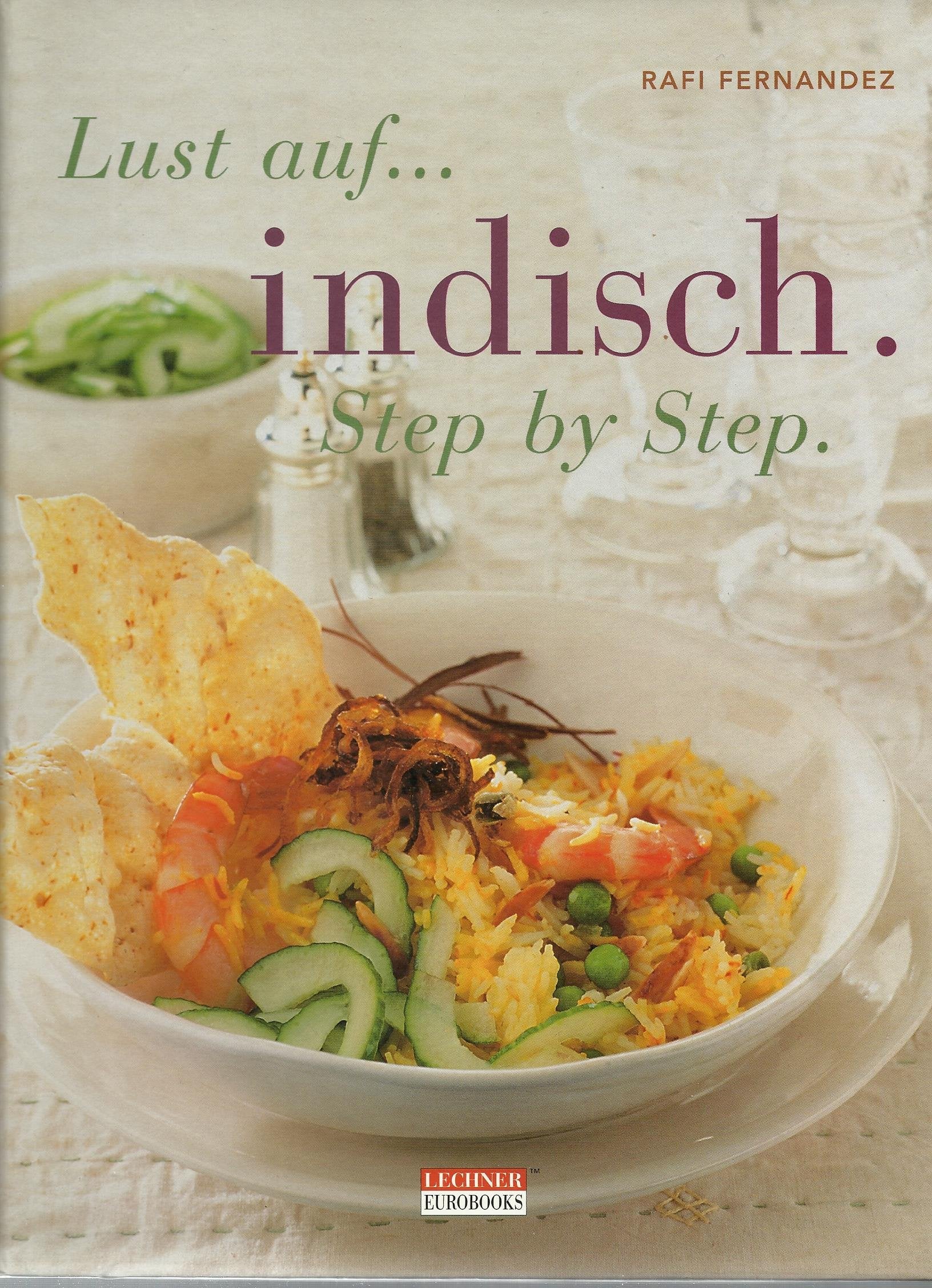 Lust auf indisch. Step by Step. Authentisch- Aromatisch kochen leicht gemacht Cooking & Enjoying
