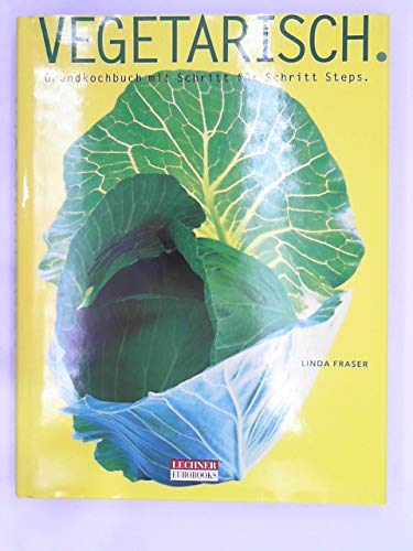 Vegetarisch. Grundkochbuch mit Schritt für Schritt Steps Health, Nutrition & Fitness