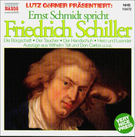 Lutz Görner präsentiert: Ernst Schmidt spricht Friedrich Schiller: Die Bürgschaft, Der Taucher, Der Handschuh, Hero und Leander, Auszüge aus Wilhelm Tell und Don Carlos u.v.a. Books