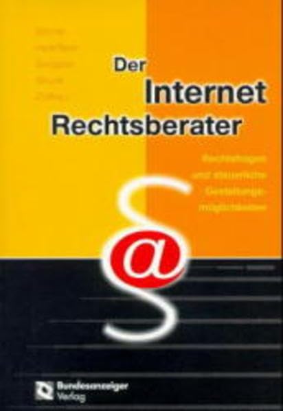 Der Internet Rechtsberater: Rechtsfragen und steuerliche Gestaltungsmöglichkeiten: Rechtsfragen und steuerliche Gestaltungsmöglichkeiten. In Zus.arb. m. AndersenLegal Law