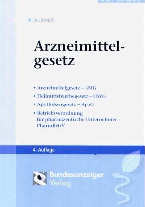 Arzneimittelgesetz: Gesetz über den Verkehr mit Arzneimitteln - Gesetz über die Werbung auf dem Gebiet des Heilwesens - Betriebsverordnung für pharmazeutische Unternehmer Media & Communication