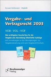 Vergabe- und Vertragsrecht 2003: VOB - VOL - VOF. Die wichtigsten Vorschriften für die Vergabe und Abwicklung öffentlicher Aufträge mit Anmerkungen ... Vergabeverordnung und zum Vergaberechtsschutz Law