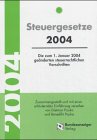 Steuergesetze 2004: Die zum 1. Januar 2004 geänderten steuerrechtlichen Vorschriften Law