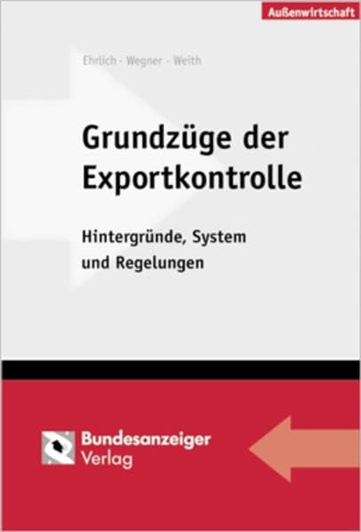 Grundzüge der Exportkontrolle: Hintergründe - System - Regelungen Law