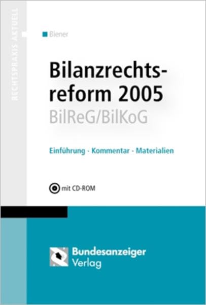 Bilanzrechtsreform 2005 - BilReG/BilKoG: Einführung - Kommentar - Materialien: BilReG/BilKoG. Erläuterung - Texte - Materialien Law