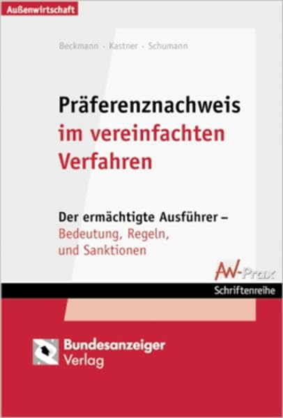 Präferenznachweis im vereinfachten Verfahren: Der ermächtigte Ausführer - Bedeutung, Regeln, Sanktionen (Aussenwirtschaftliche Praxis) Law