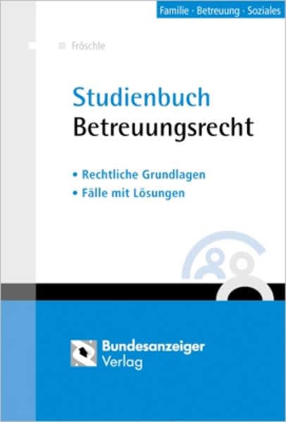 Studienbuch Betreuungsrecht: Rechtliche Grundlagen - Fälle mit Lösungen Law
