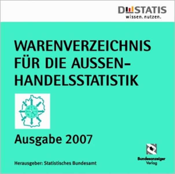 Warenverzeichnis für die Außenhandelsstatistik: Das offizielle Datenbanksystem in Kooperation mit dem Statistischen Bundesamt, Ausgabe 2007 Business, Finance & Career